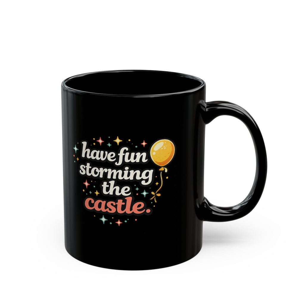 Have Fun Storming the Castle Black Mug – Funny Movie Quote Coffee Cup - Mutantur Labs LLC