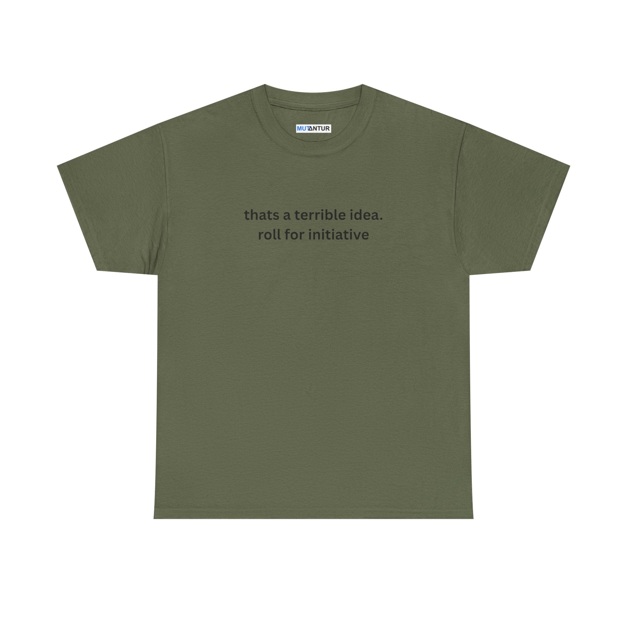 Thats a terrible idea roll for initiative gamerT-Shirt - Mutantur Labs LLC