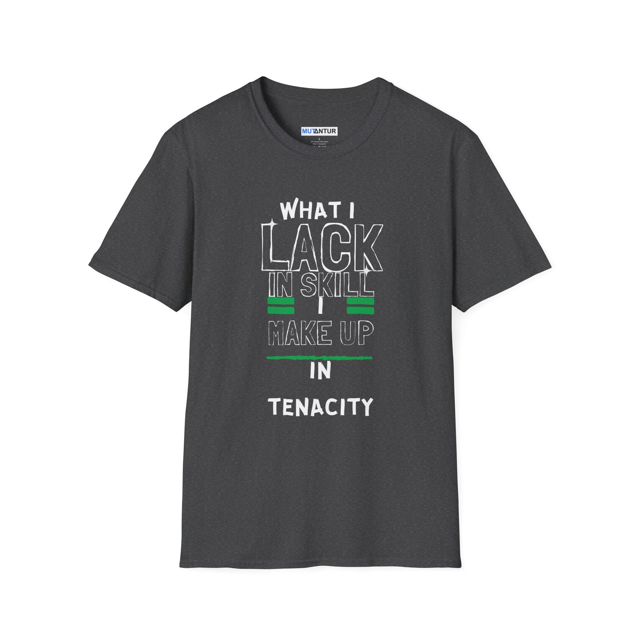 What I Lack in Skill I Make Up in Tenacity T-Shirt | Inspirational Graphic Tee - Mutantur Labs LLC