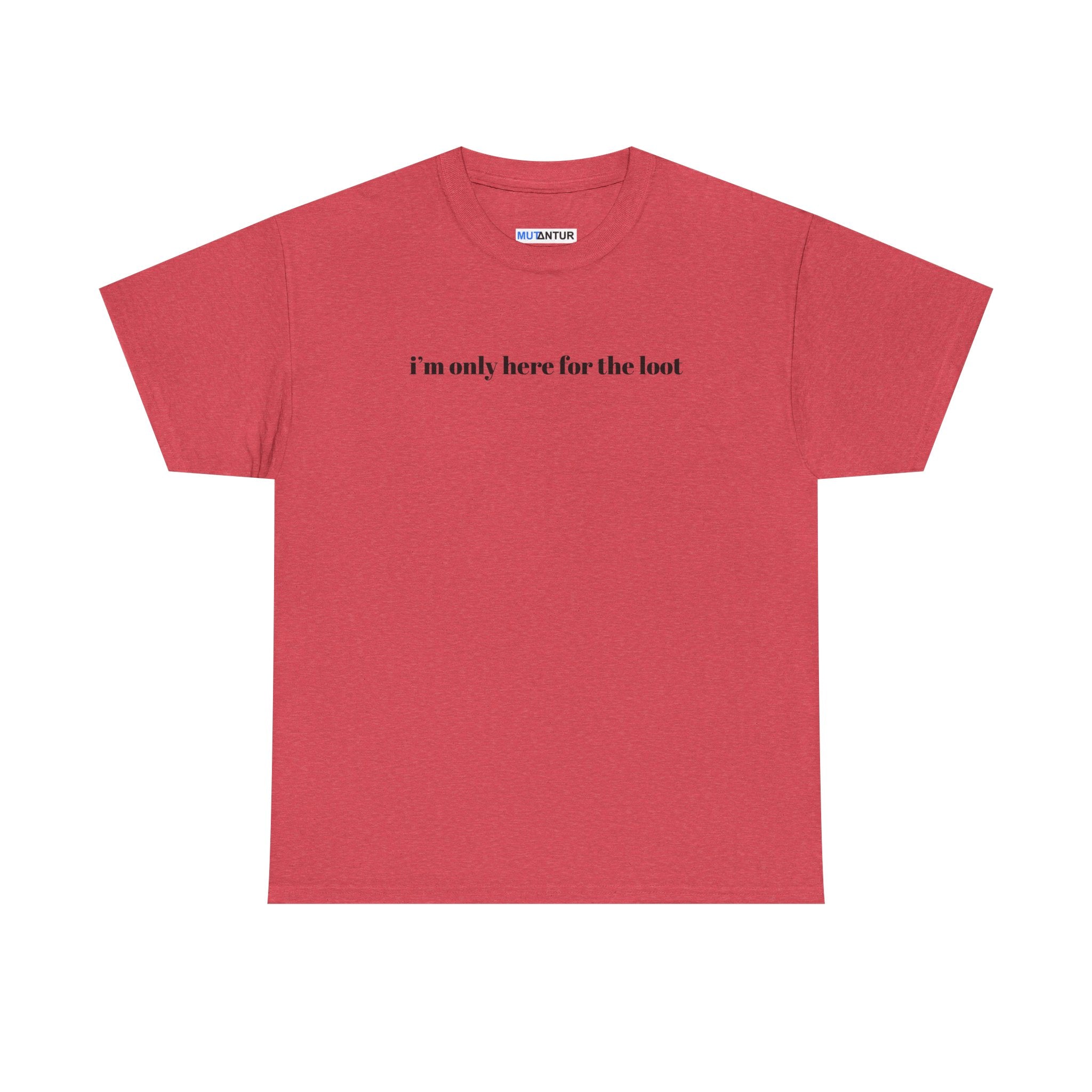 I'm Only Here for the Loot minimal text graphic tee in heather red, front view