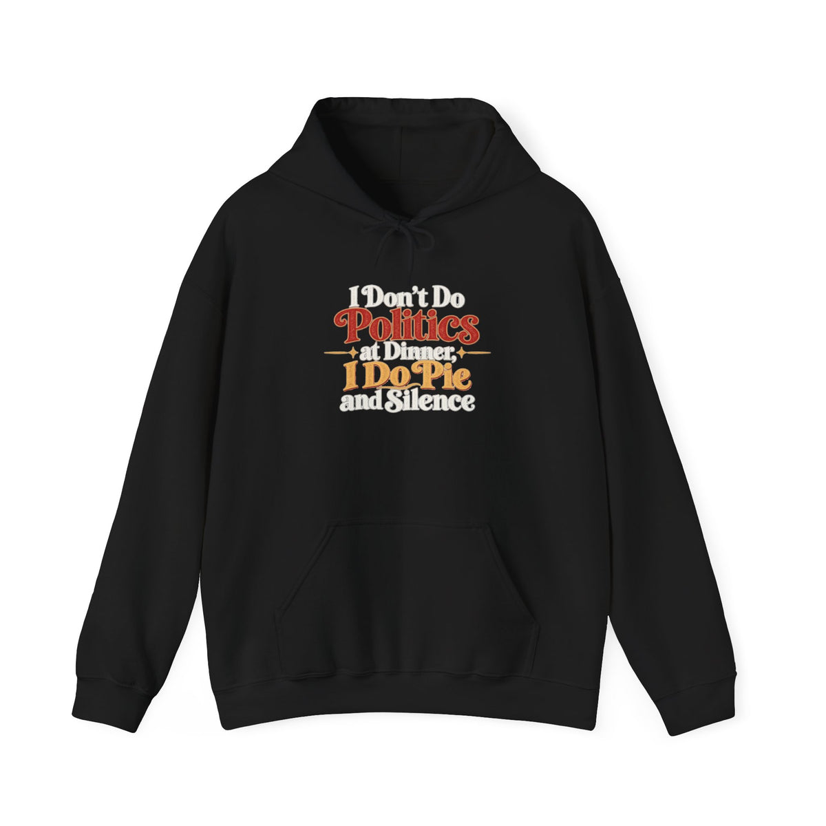 A black pullover hoodie that features a colorful graphic on the chest with the words 'I dont Do Politics at Dinner I do Pie and Silence in a rainbow of stylized fonts against a white background