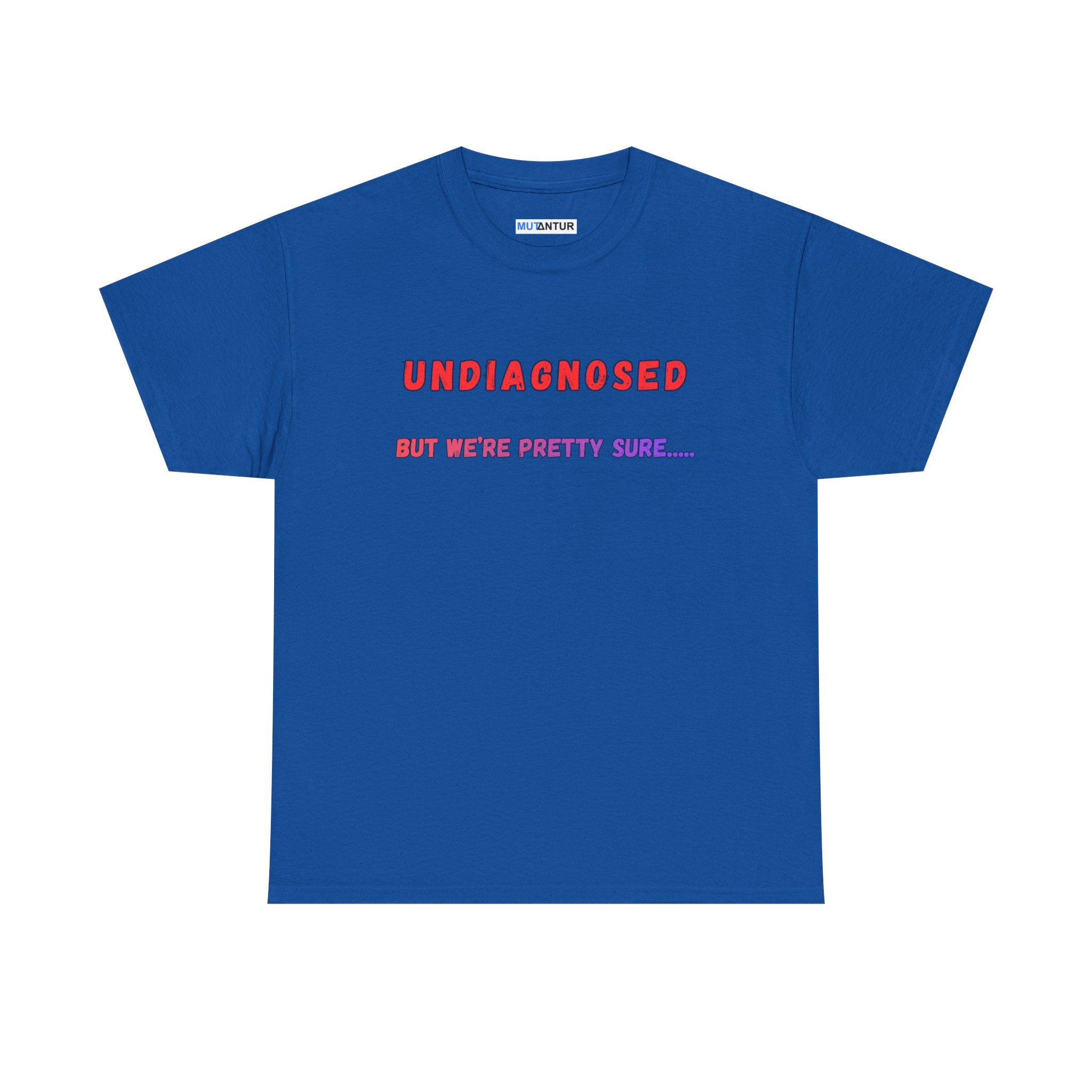 Undiagnosed But We're Pretty Sure Funny Graphic T-Shirt - Mutantur Labs LLC