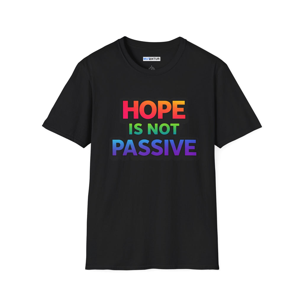 Hope Is Not Passive T-Shirt — Bold Rainbow Activist Tee - Mutantur Labs LLC