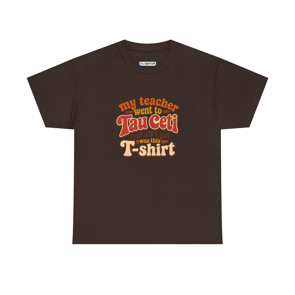 Tau Ceti Teacher Tee — "My Teacher Went to Tau Ceti and All I Got Was This T-Shirt" Retro Sci‑Fi Tee - Mutantur Labs LLC