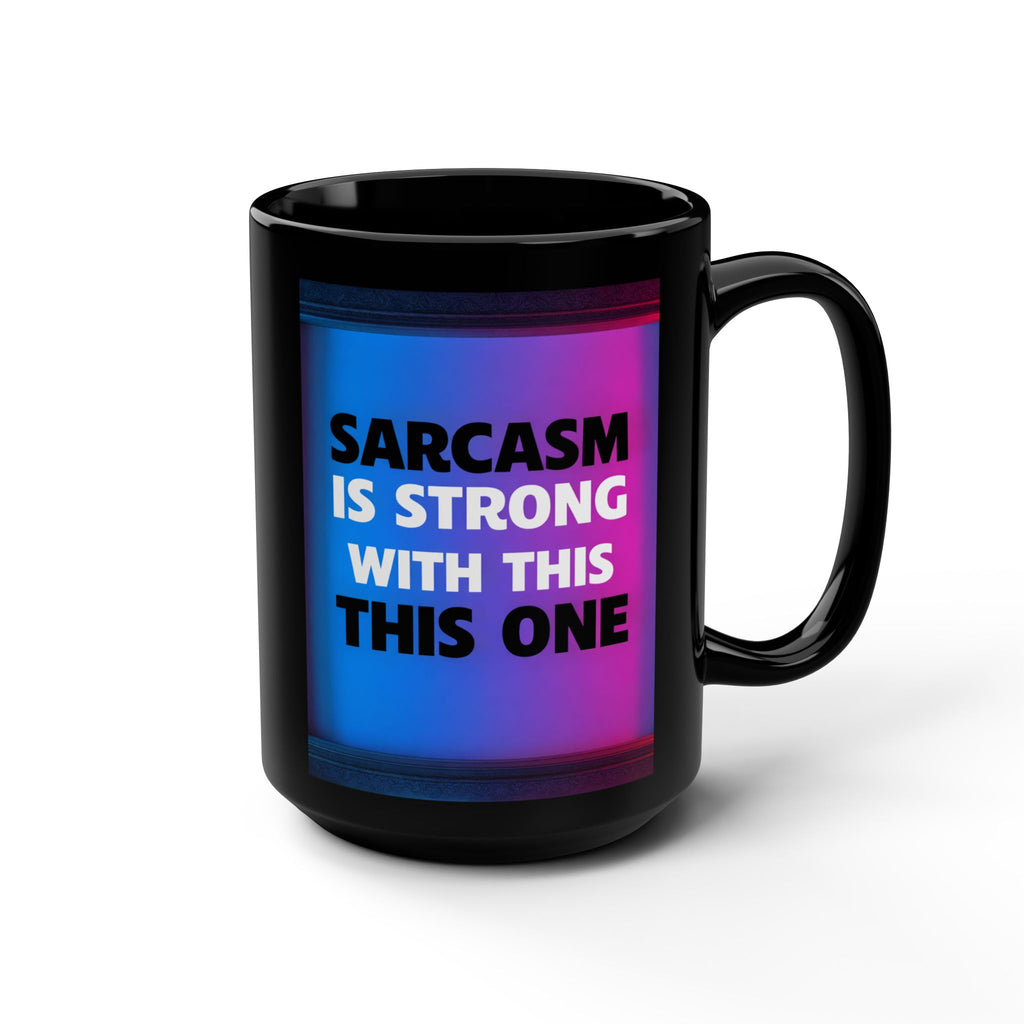 Sarcasm Is Strong With This One Mug | Funny 15oz Black Coffee Cup - Mutantur Labs LLC