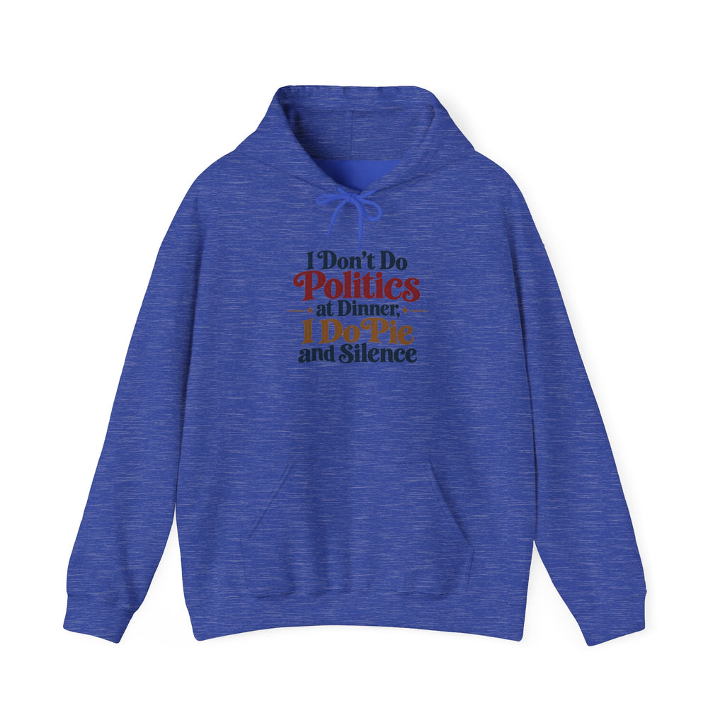 A blue pullover hoodie that features a colorful graphic on the chest with the words 'I dont Do Politics at Dinner I do Pie and Silence in a rainbow of stylized fonts against a white background
