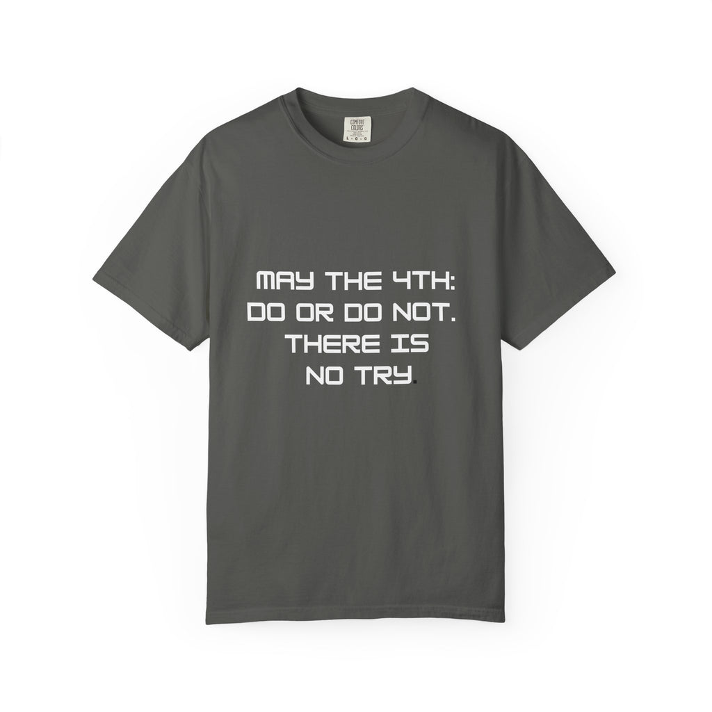 May the 4th Do or Do Not There Is No Try T-shirt | Comfort Colors Tee - Mutantur Labs LLC