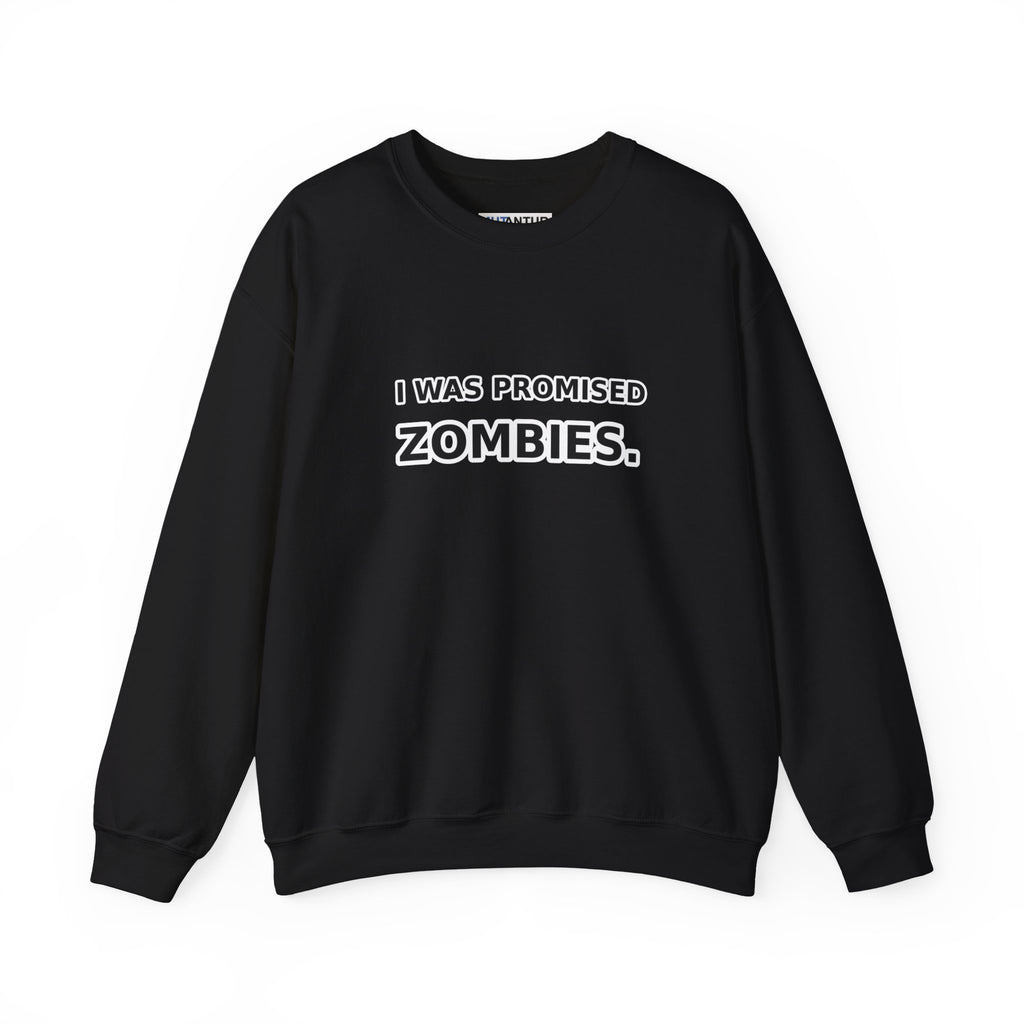 I Was Promised Zombies Sweatshirt | Funny Apocalypse Crewneck - Mutantur Labs LLC
