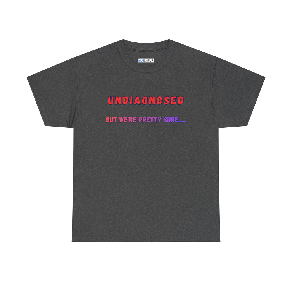 Undiagnosed But We're Pretty Sure Funny Graphic T-Shirt - Mutantur Labs LLC