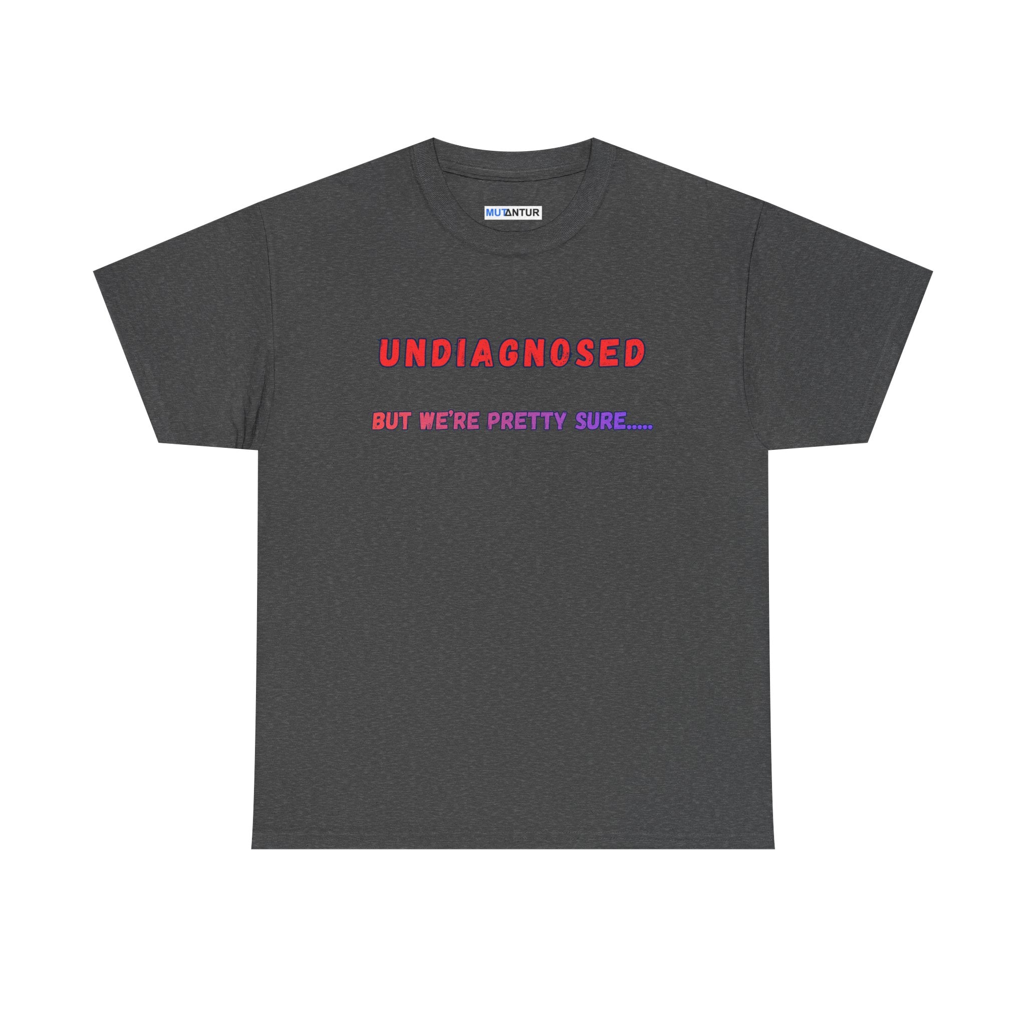Undiagnosed But We're Pretty Sure Funny Graphic T-Shirt - Mutantur Labs LLC