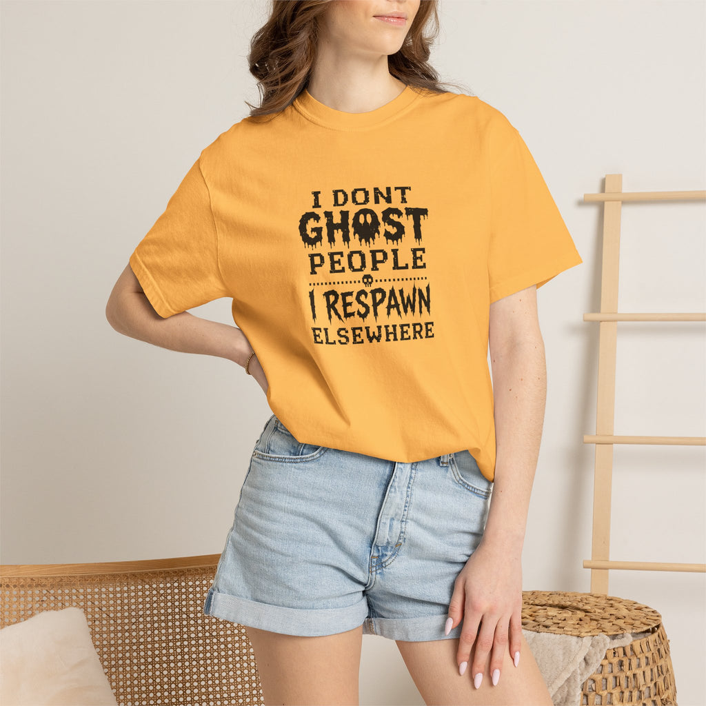 “I Don’t Ghost People I Respawn Elsewhere” Funny Gamer Quote Comfort Colors Tee