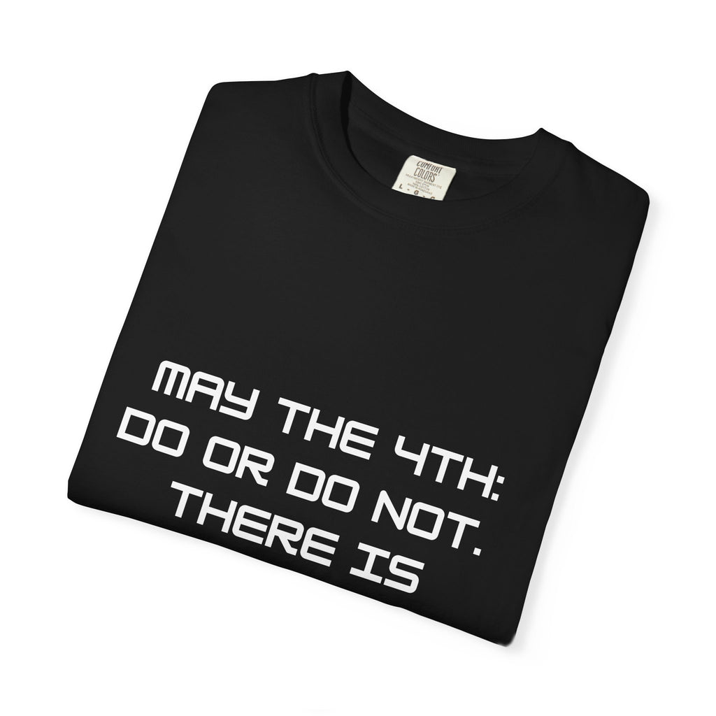 May the 4th Do or Do Not There Is No Try T-shirt | Comfort Colors Tee - Mutantur Labs LLC