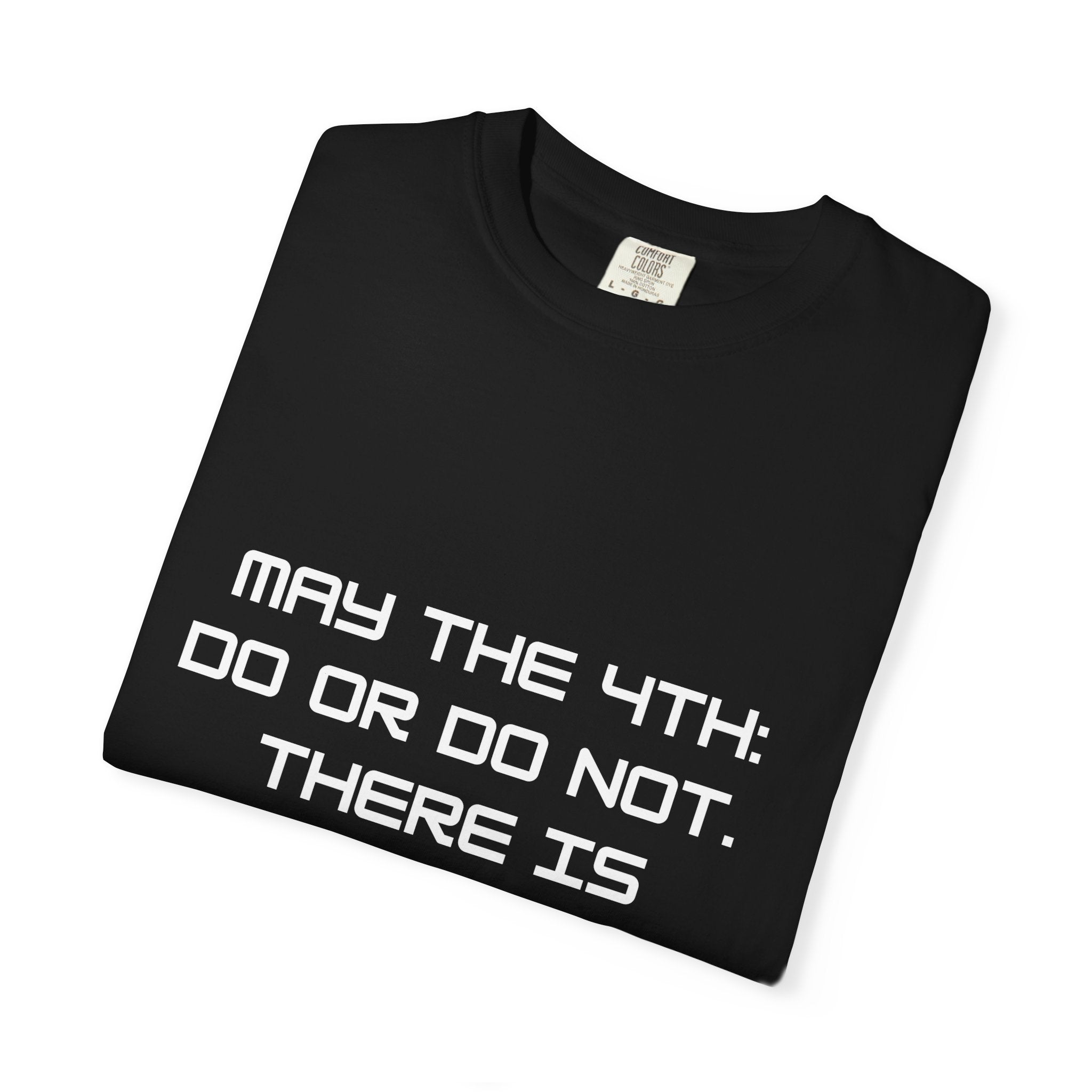 May the 4th Do or Do Not There Is No Try T-shirt | Comfort Colors Tee - Mutantur Labs LLC