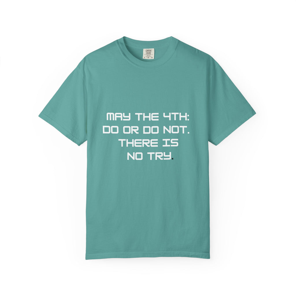 May the 4th Do or Do Not There Is No Try T-shirt | Comfort Colors Tee - Mutantur Labs LLC