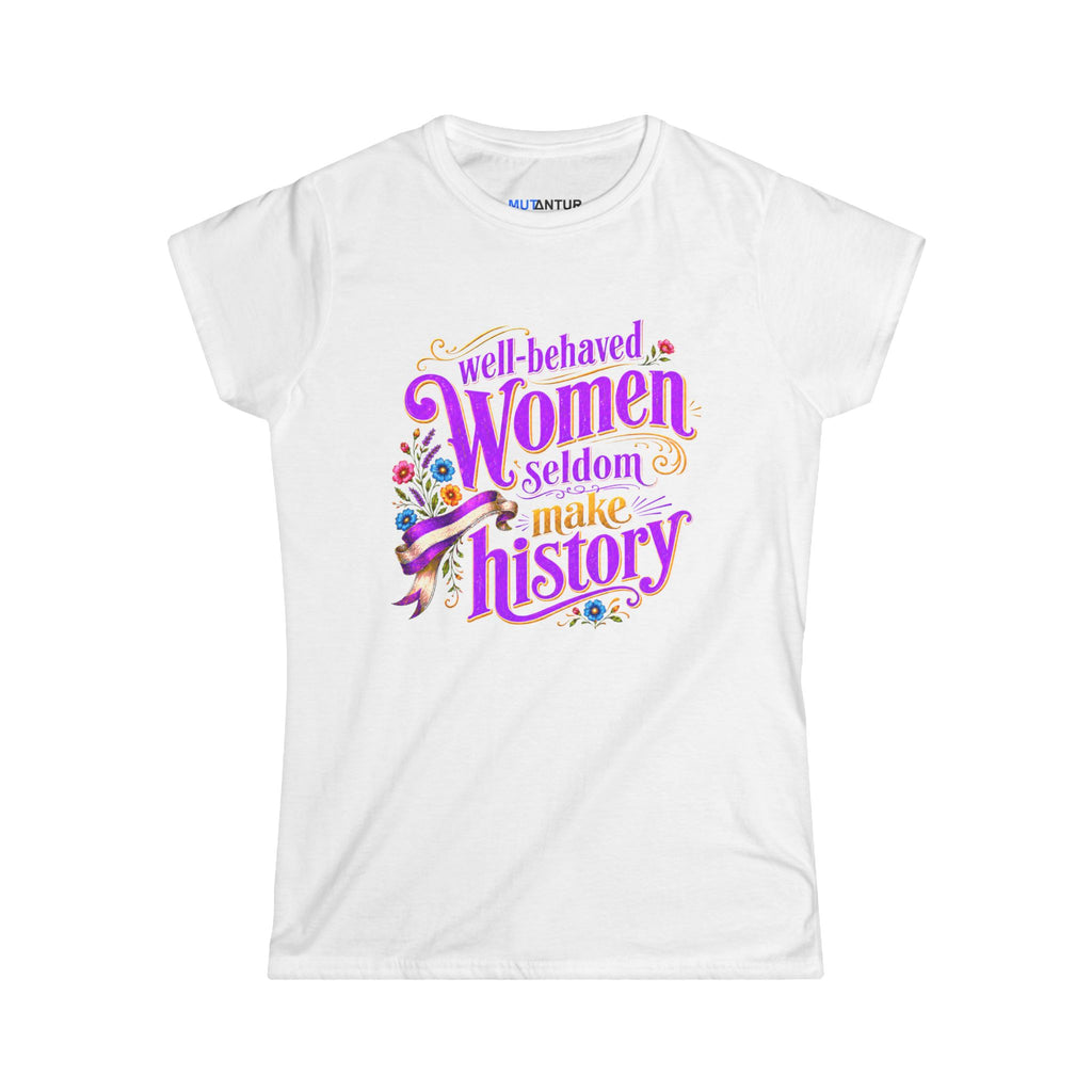 Well-Behaved Women Seldom Make History Feminist T-Shirt