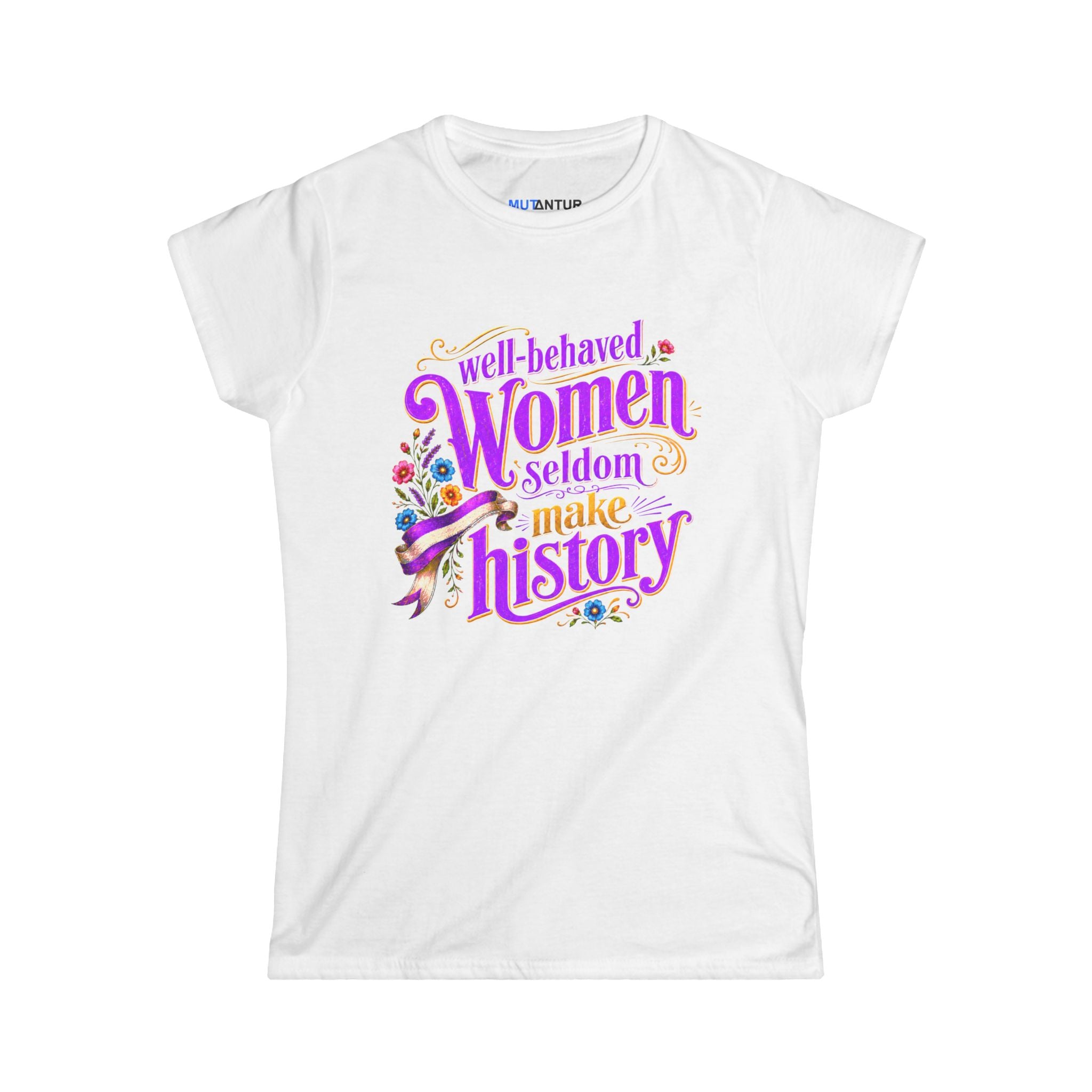 Well-Behaved Women Seldom Make History Feminist T-Shirt