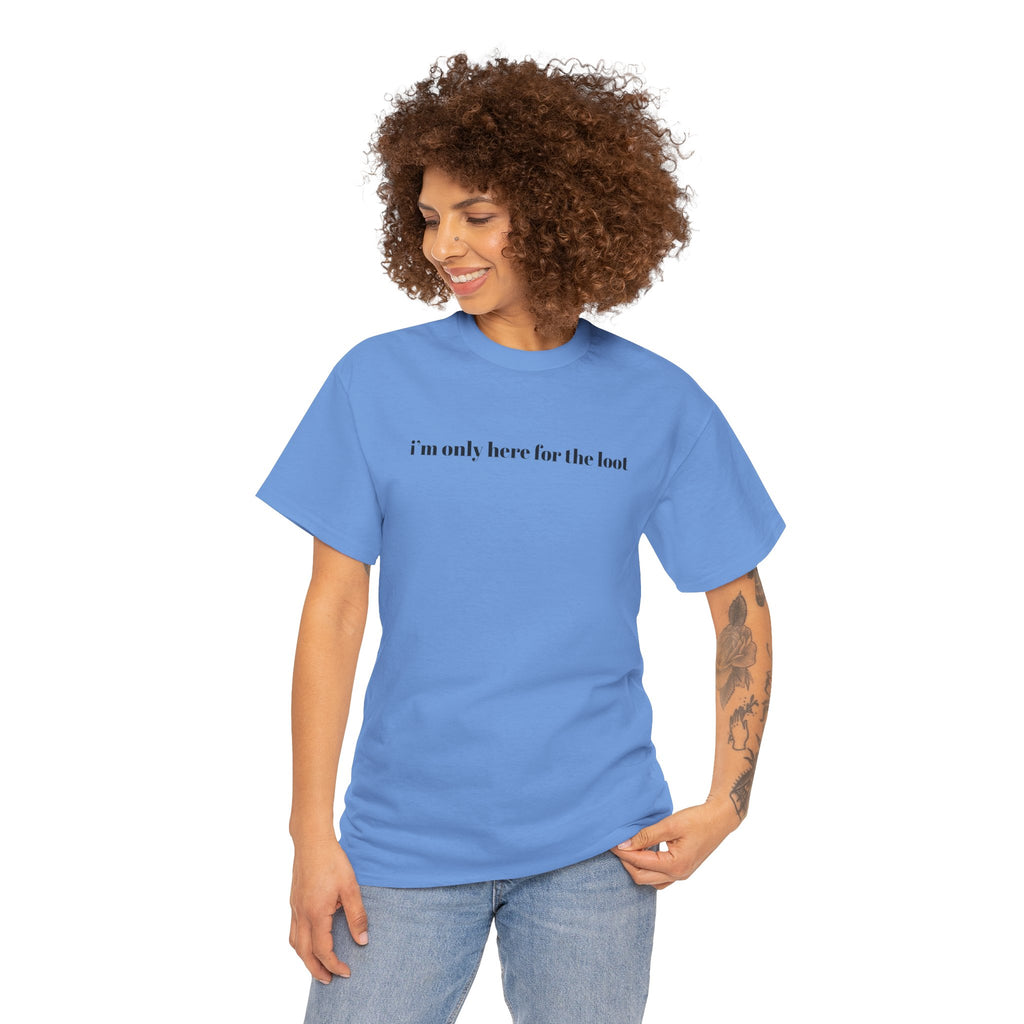 i'm only here for the loot T-Shirt | minimal text tee - Mutantur Labs LLC