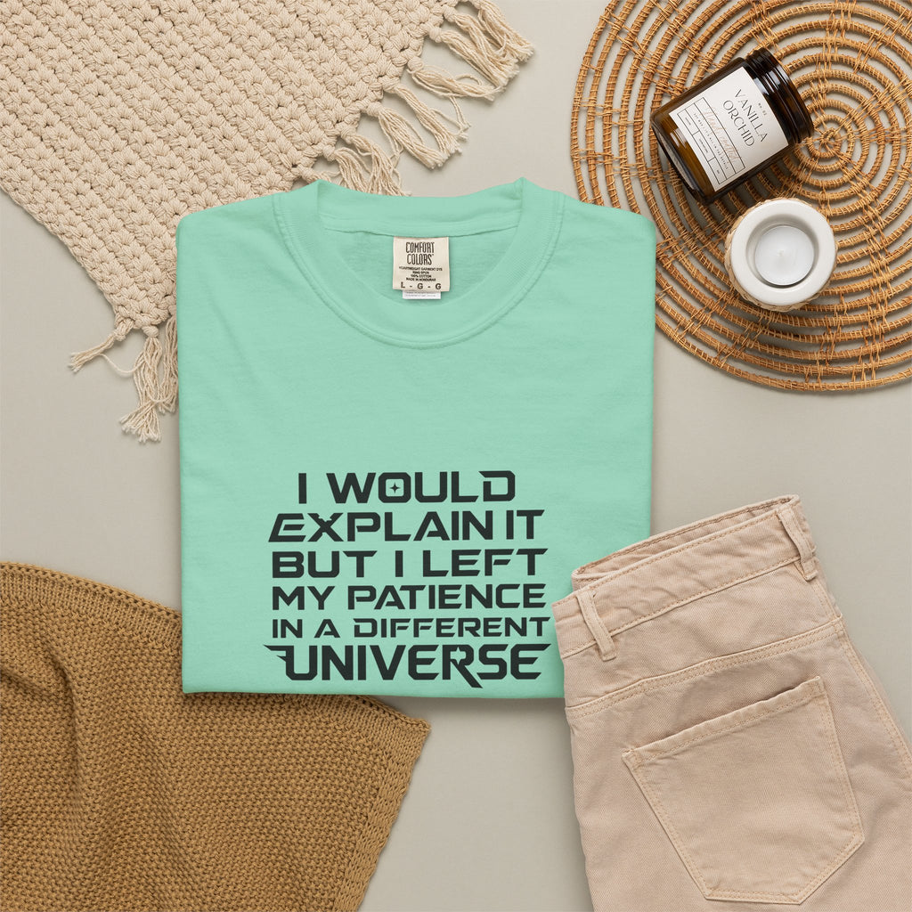 I would Explain But I left My Patience in a Different Universe Comfort Colors Graphic tee