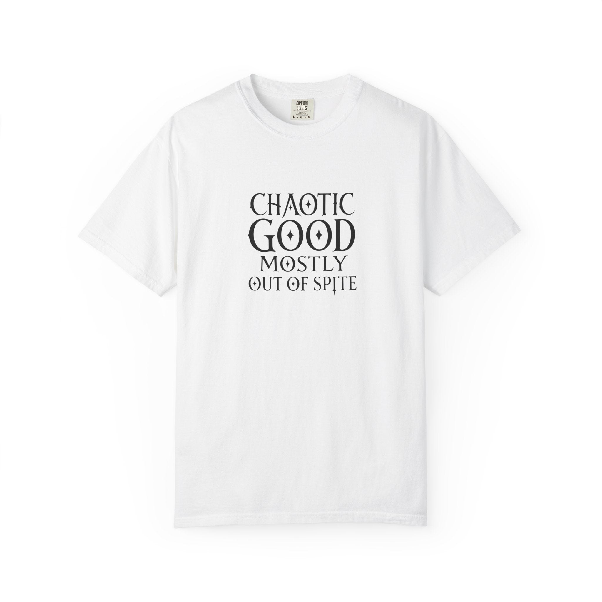A white short sleeved t-shirt with the words  Chaotic Good Mostly Out of Spite in black text on a white background