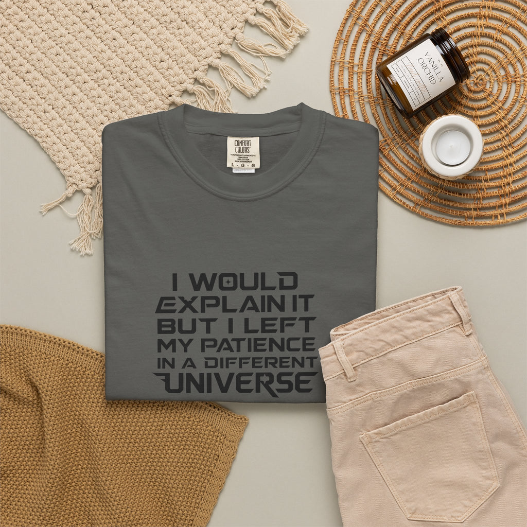 I would Explain But I left My Patience in a Different Universe Comfort Colors Graphic tee