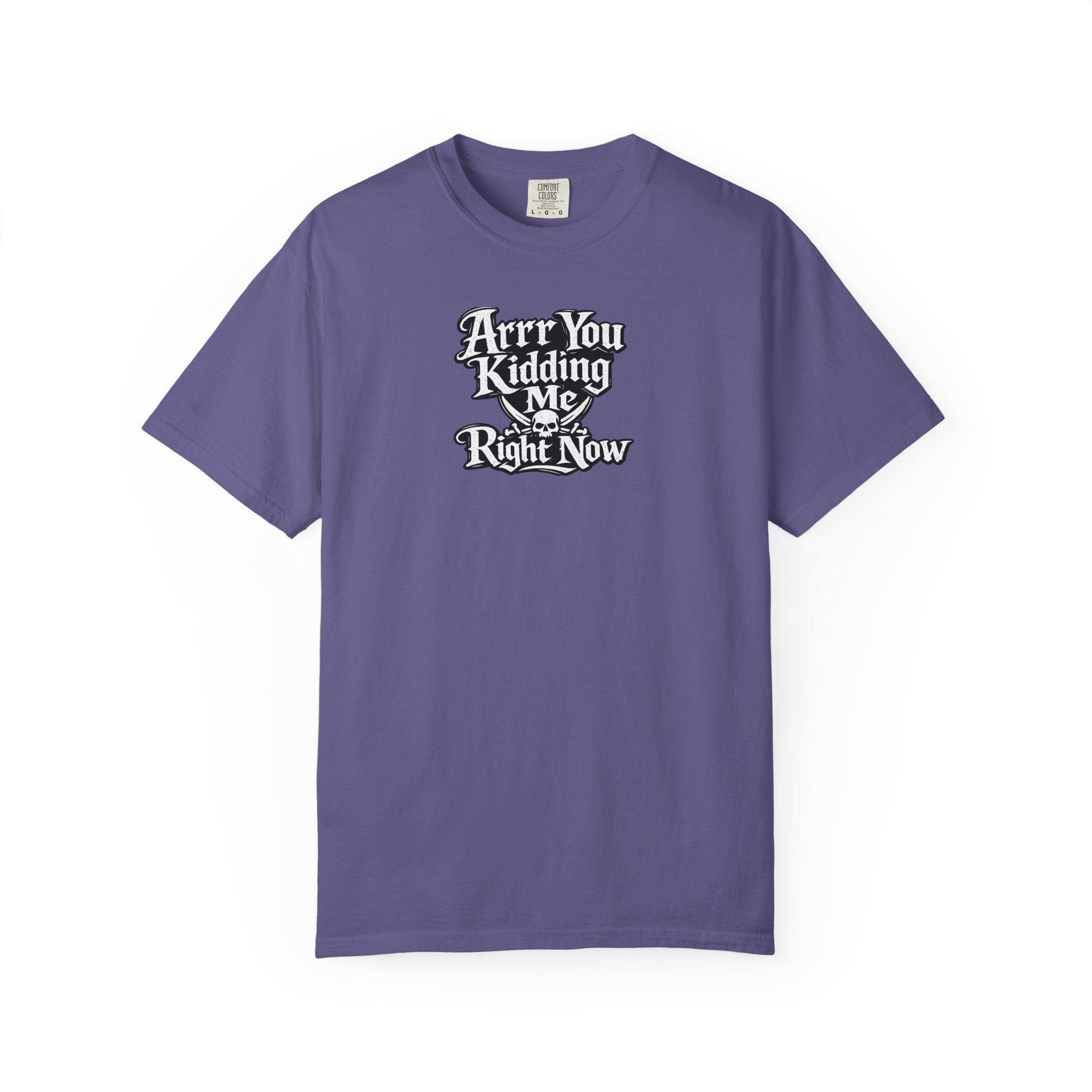 Arr You Kidding Me Right Now T-Shirt — Funny Pirate Script Comfort ColorsTee
