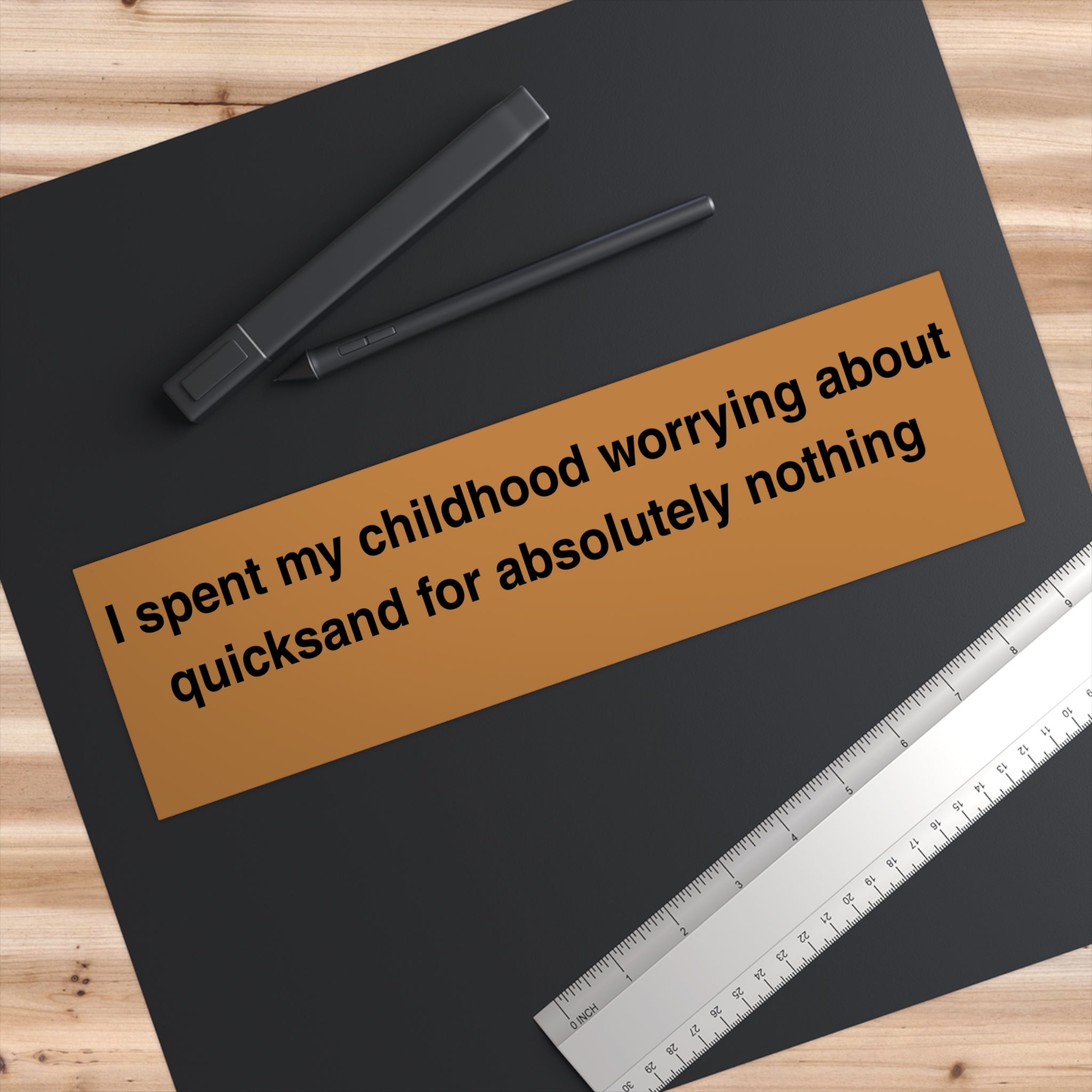 I spent my childhood worrying about quicksand for absolutely nothing Bumper Sticker | Funny Quote Sticker - Mutantur Labs LLC