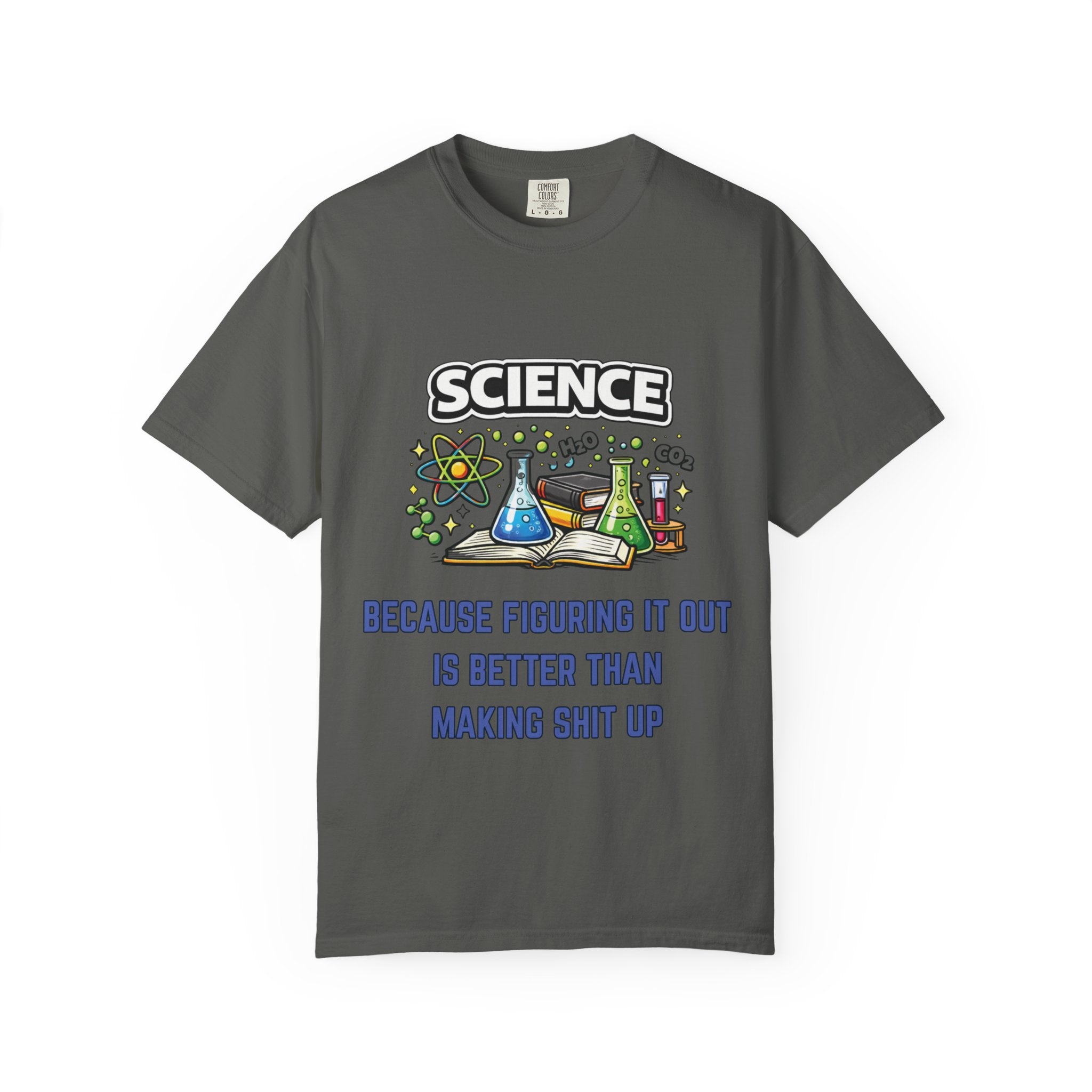 Science Because figuring it out is better than making shit up Comfort Colors tee - Mutantur Labs LLC