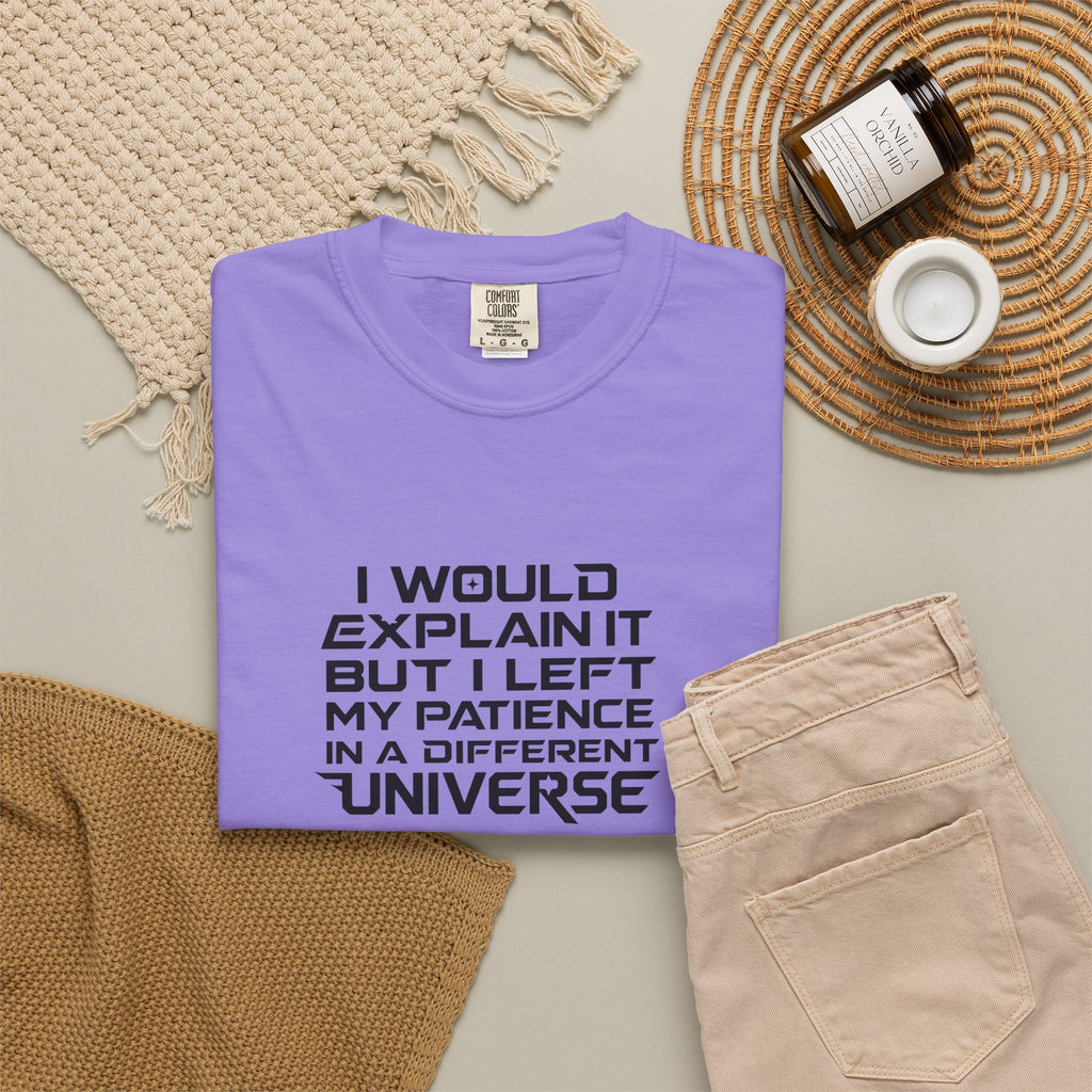 I would Explain But I left My Patience in a Different Universe Comfort Colors Graphic tee