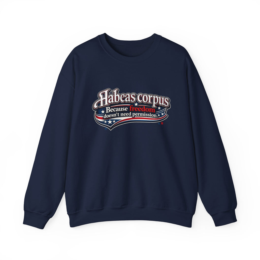 Habeas Corpus Sweatshirt – Because Freedom Doesn’t Need Permission Crewneck - Mutantur Labs LLC