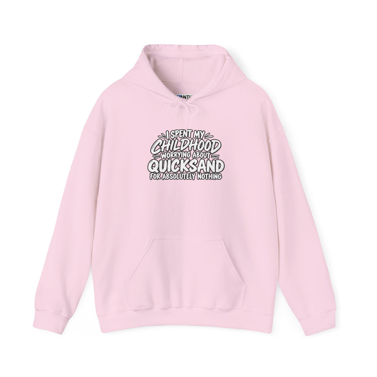 A pink hoodie with white text that reads: I SPENT MY CHILDHOOD WORRYING ABOUT QUICKSAND FOR ABSOLUTELY NOTHING' against a white background