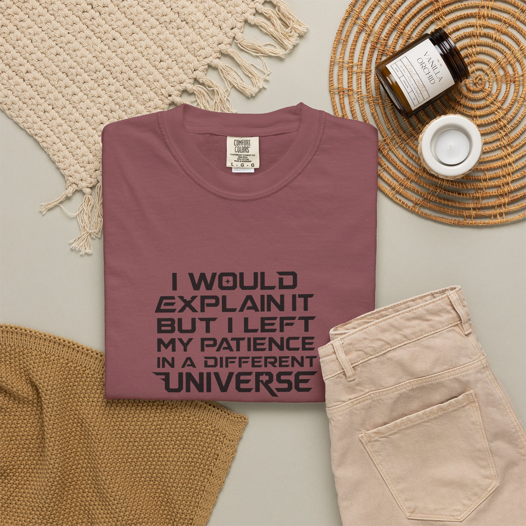 I would Explain But I left My Patience in a Different Universe Comfort Colors Graphic tee