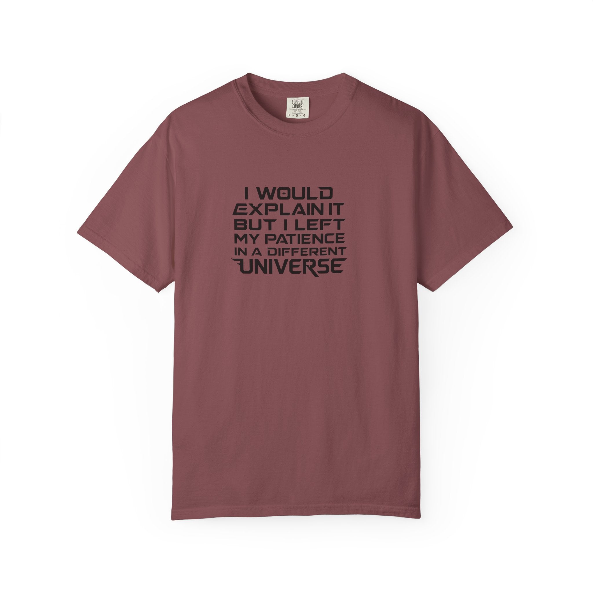 Dark red short sleeved t shirt with the words I would Explain it but I left my patience In a Different Universe in a futuristic font