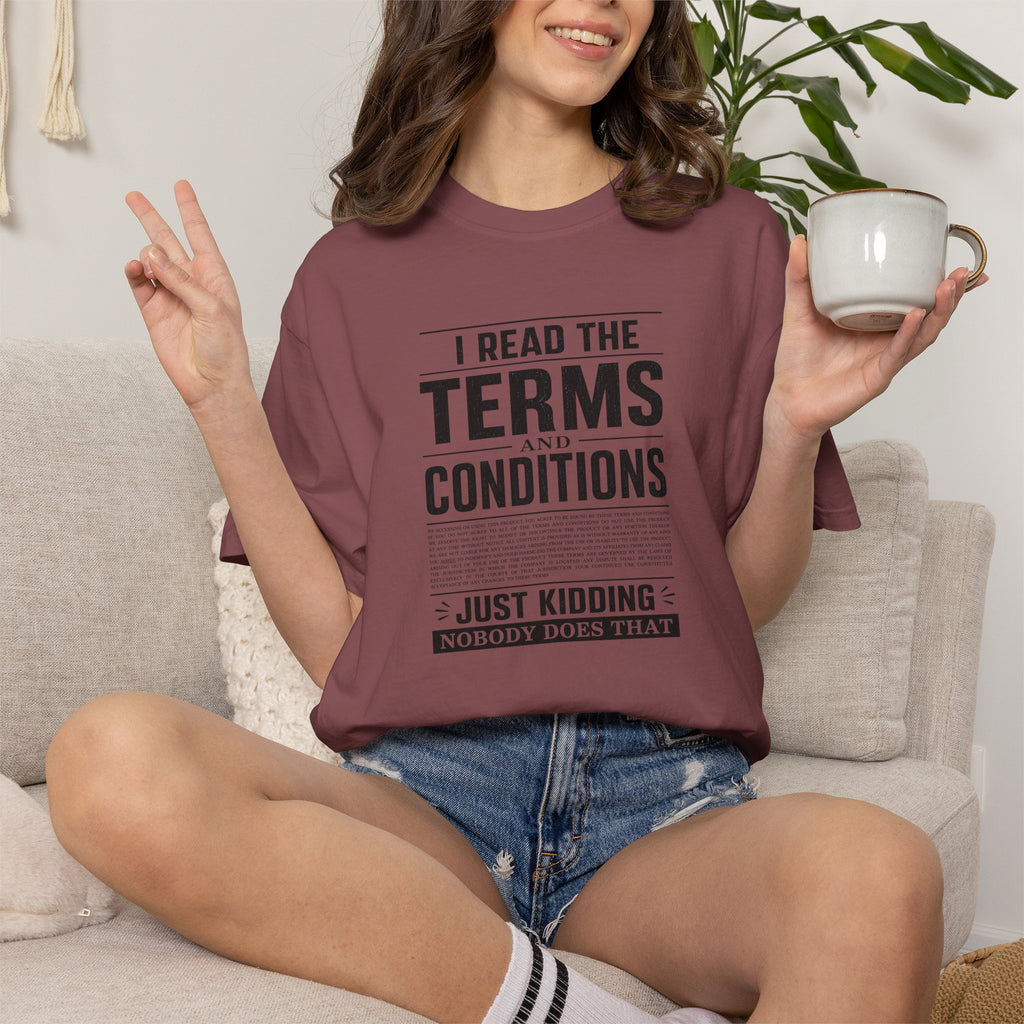 “I Read the Terms and Conditions… Just Kidding” Comfort Colors Tee