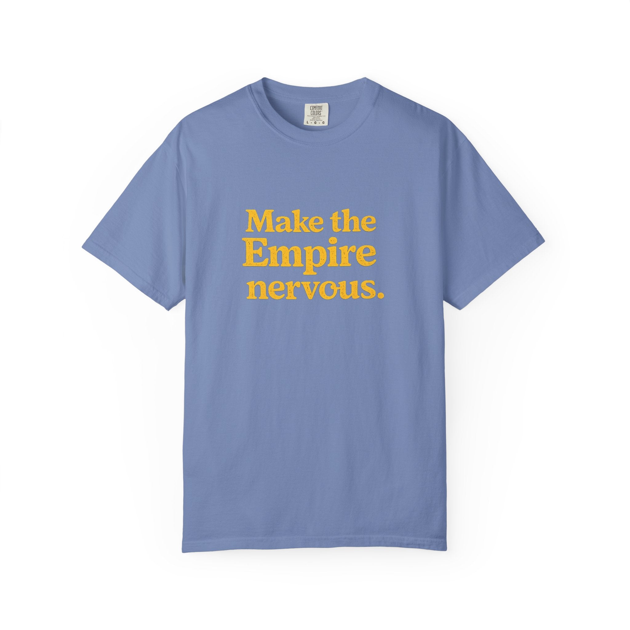 Make the Empire Nervous T-Shirt — Bold Vintage Slogan Comfort Colors Tee - Mutantur Labs LLC