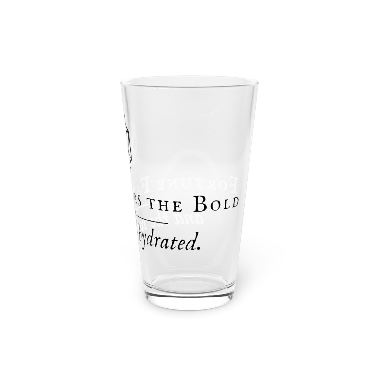 A clear glass drinking tumbler with black printed text reading FORTUNE FAVORS THE BOLD' and 'hydrated.' on a plain white background