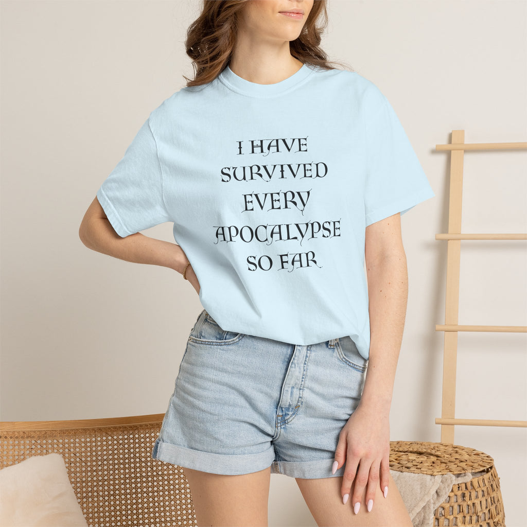 I have Survived Every Apocalypse graphic Comfort Colors T-Shirt
