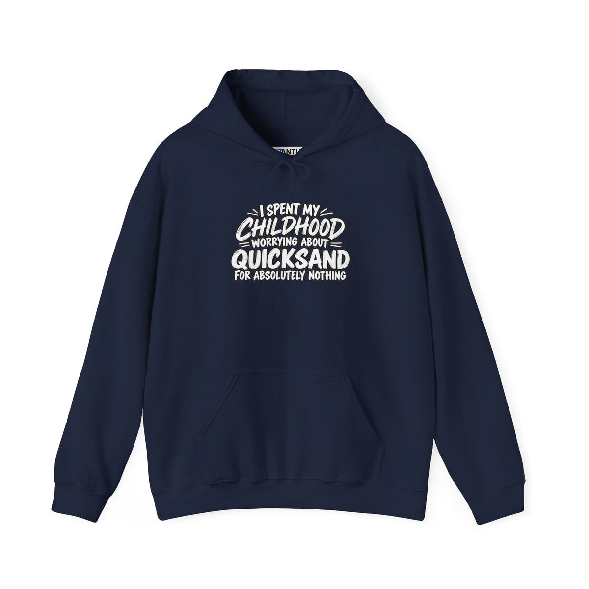 Navy blue hoodie with white text that reads: I SPENT MY CHILDHOOD WORRYING ABOUT QUICKSAND FOR ABSOLUTELY NOTHING' against a white background