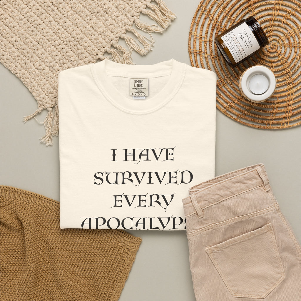 I have Survived Every Apocalypse graphic Comfort Colors T-Shirt
