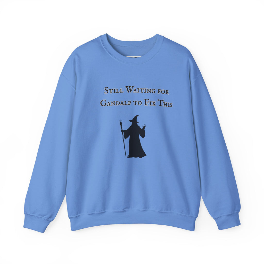 Gandalf Crewneck Sweatshirt – "Still Waiting for Gandalf to Fix This" Fantasy Graphic Pullover - Mutantur Labs LLC