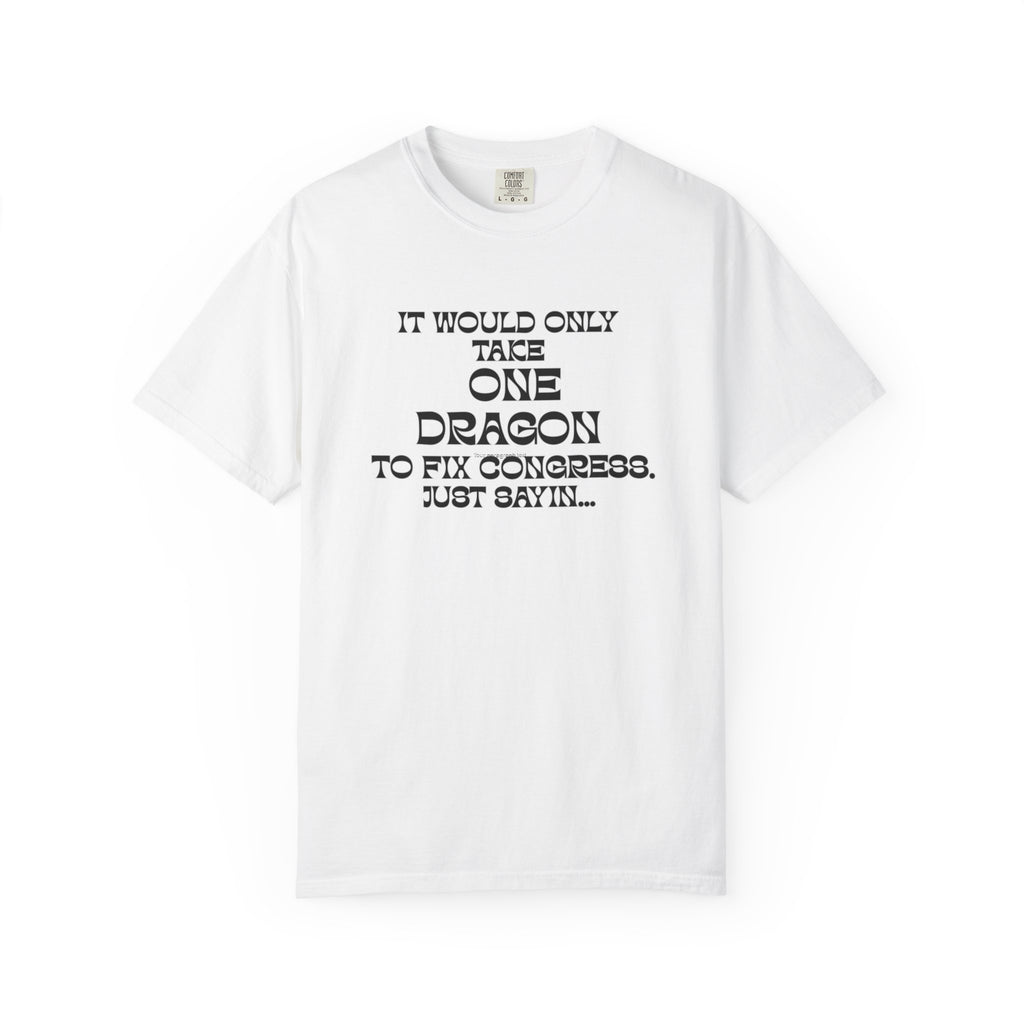 It Would Only Take One Dragon to Fix Congress | Funny Political Comfort Colors Tee - Mutantur Labs LLC