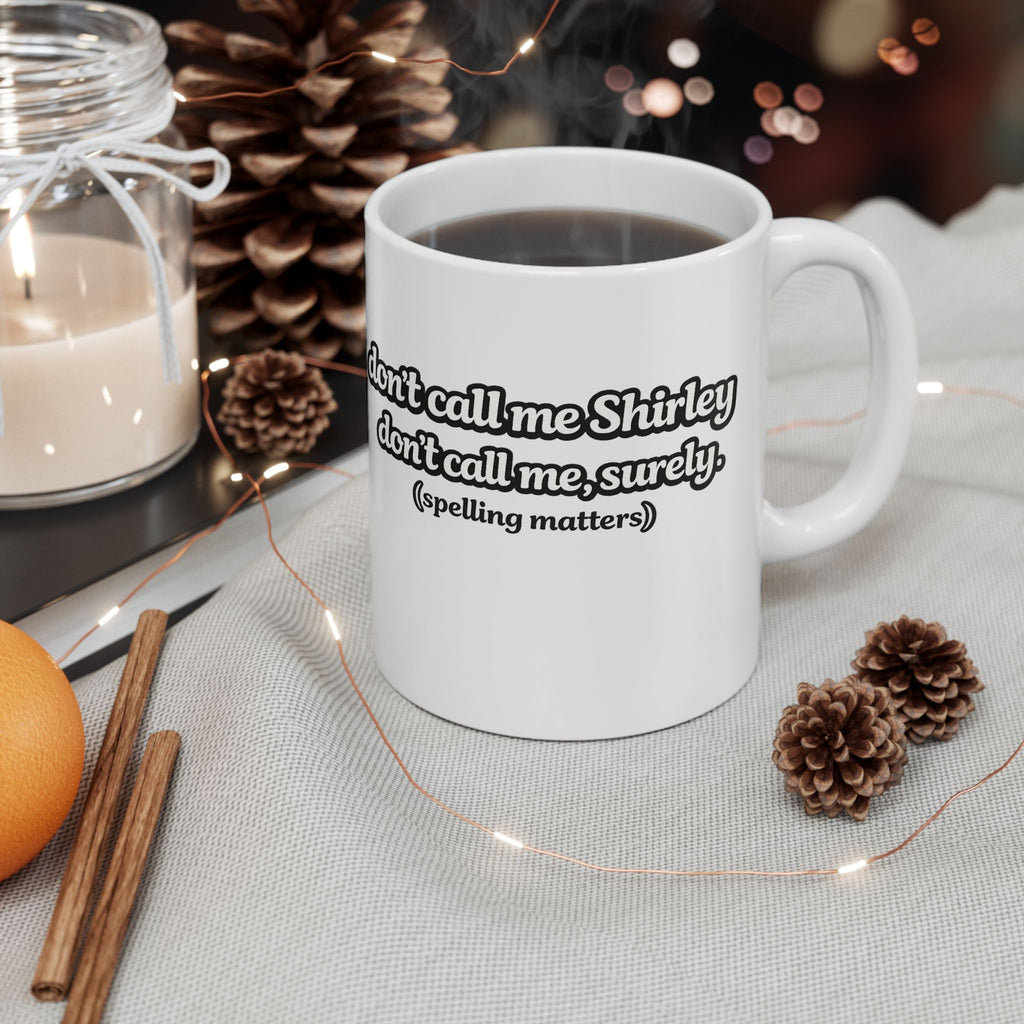 Shirley Coffee Mug — "Don't Call Me Shirley" Funny Ceramic Coffee Cup 11oz, - Mutantur Labs LLC