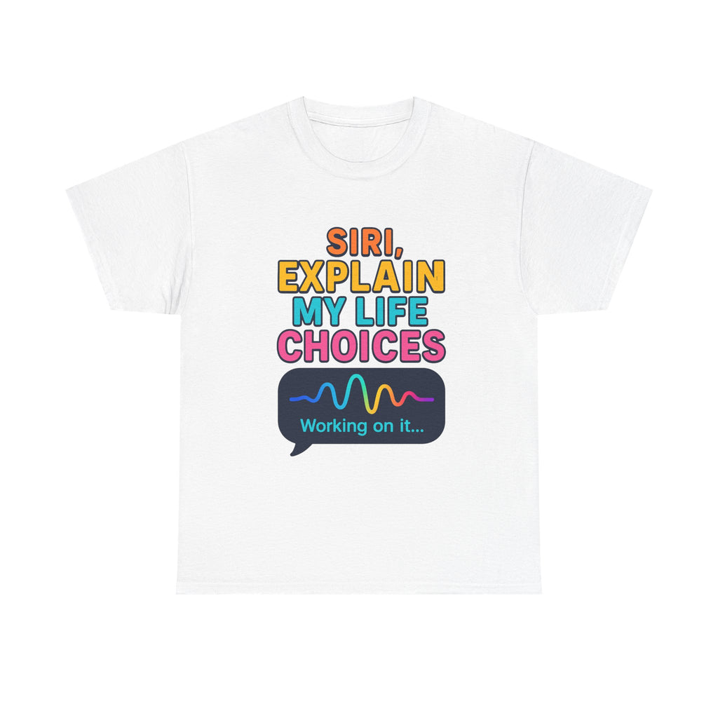 Siri Explain My Life Choices T-Shirt | Funny Tech Quote Tee - Mutantur Labs LLC