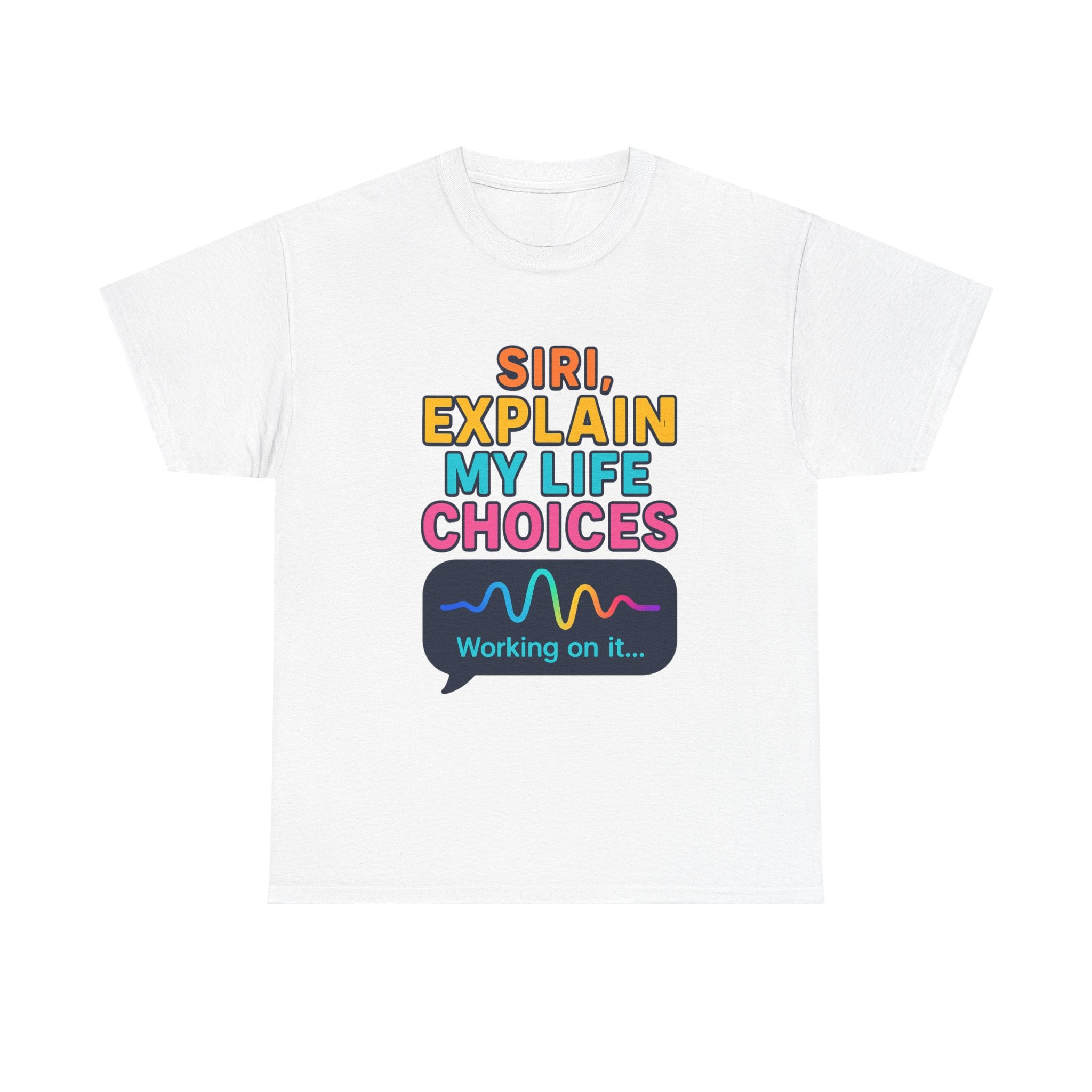 Siri Explain My Life Choices T-Shirt | Funny Tech Quote Tee - Mutantur Labs LLC