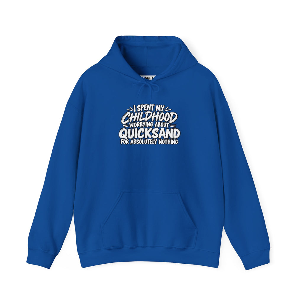 A bright blue hoodie with white text that reads: I SPENT MY CHILDHOOD WORRYING ABOUT QUICKSAND FOR ABSOLUTELY NOTHING' against a white background