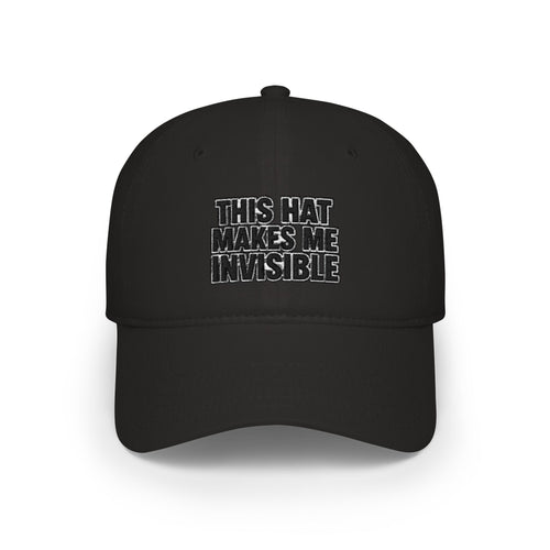 A black baseball cap with the text 'THIS HAT MAKES ME INVISIBLE' embroidered in white and black on the front, shown against a plain white background.
