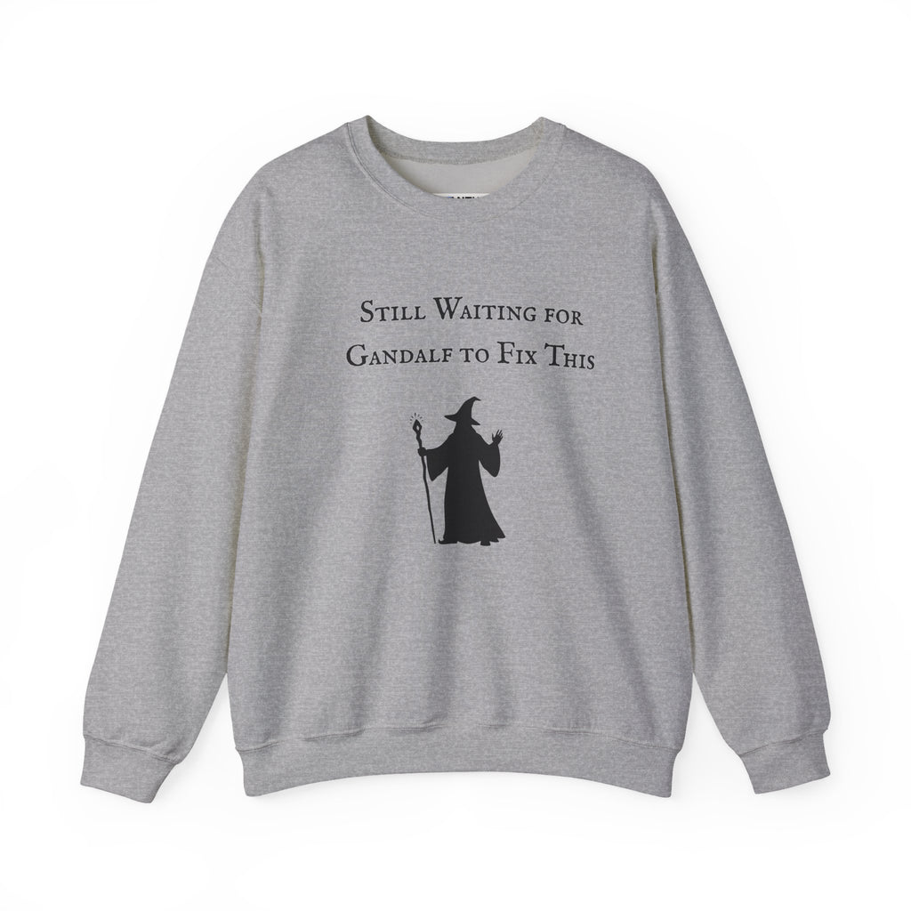 Gandalf Crewneck Sweatshirt – "Still Waiting for Gandalf to Fix This" Fantasy Graphic Pullover - Mutantur Labs LLC