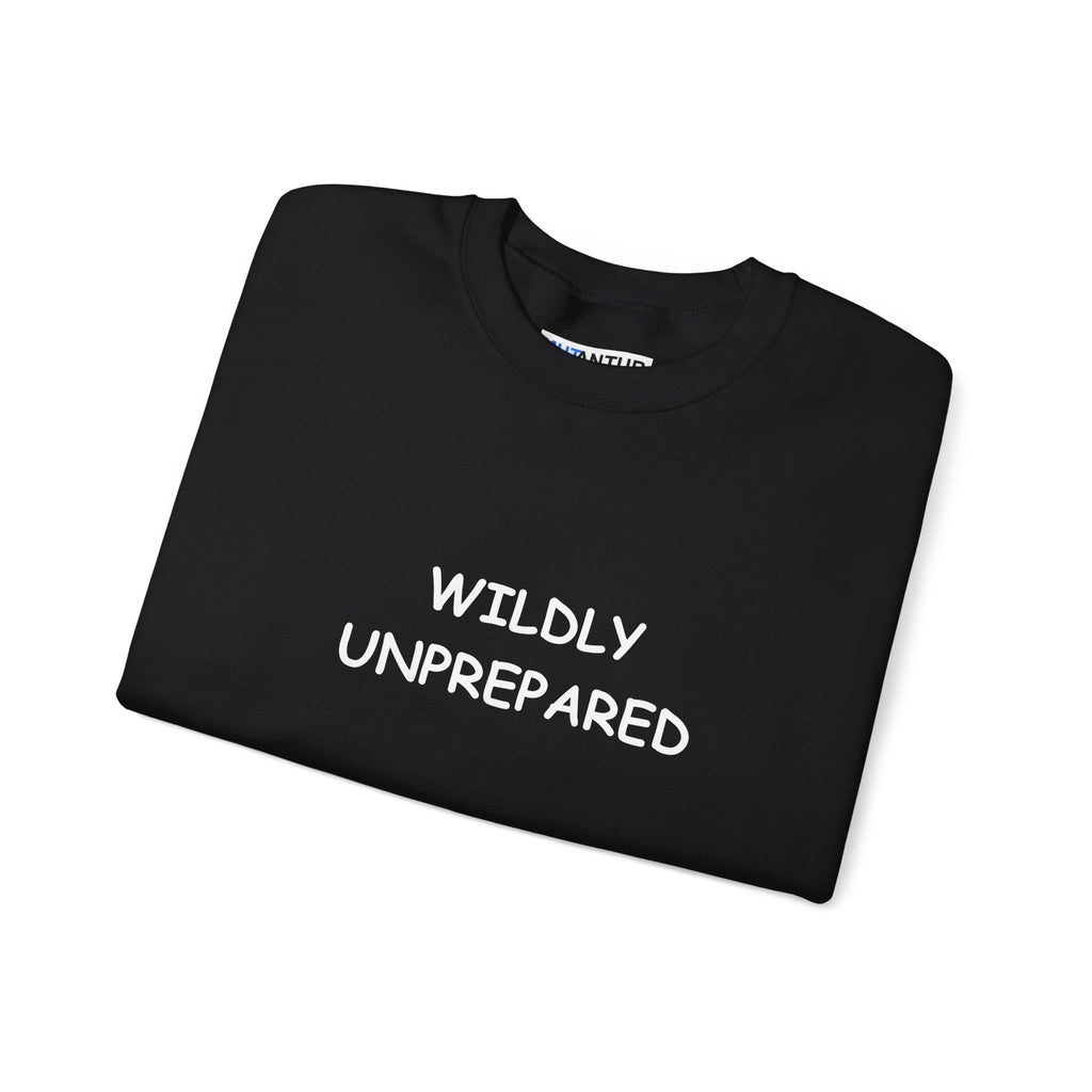 Wildly Unprepared Funny Crewneck Sweatshirt | Cozy Sarcastic Graphic Pullover - Mutantur Labs LLC