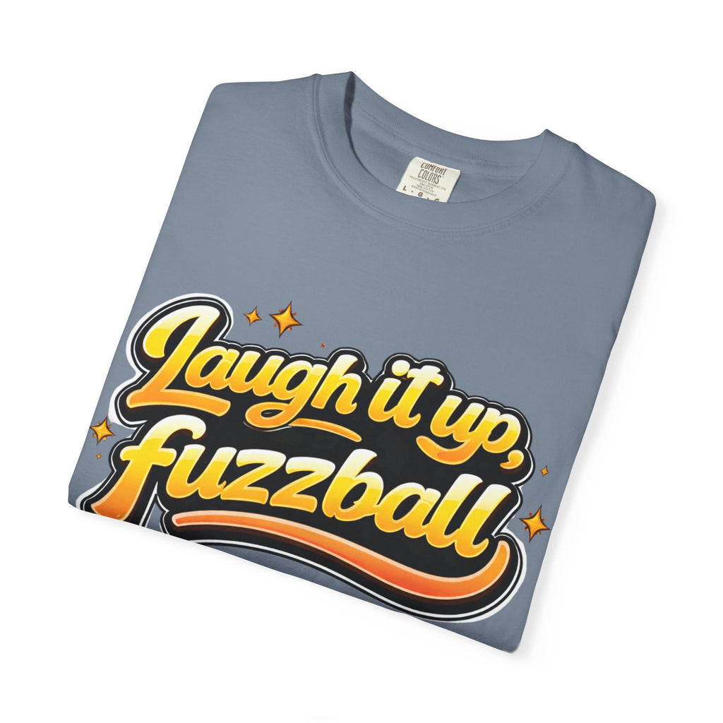 Laugh it up Fuzzball T-shirt | Retro Script Graphic Comfort Colors Tee - Mutantur Labs LLC