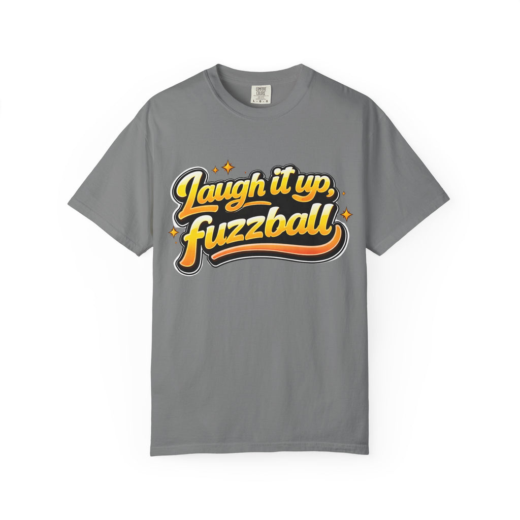 Laugh it up Fuzzball T-shirt | Retro Script Graphic Comfort Colors Tee - Mutantur Labs LLC