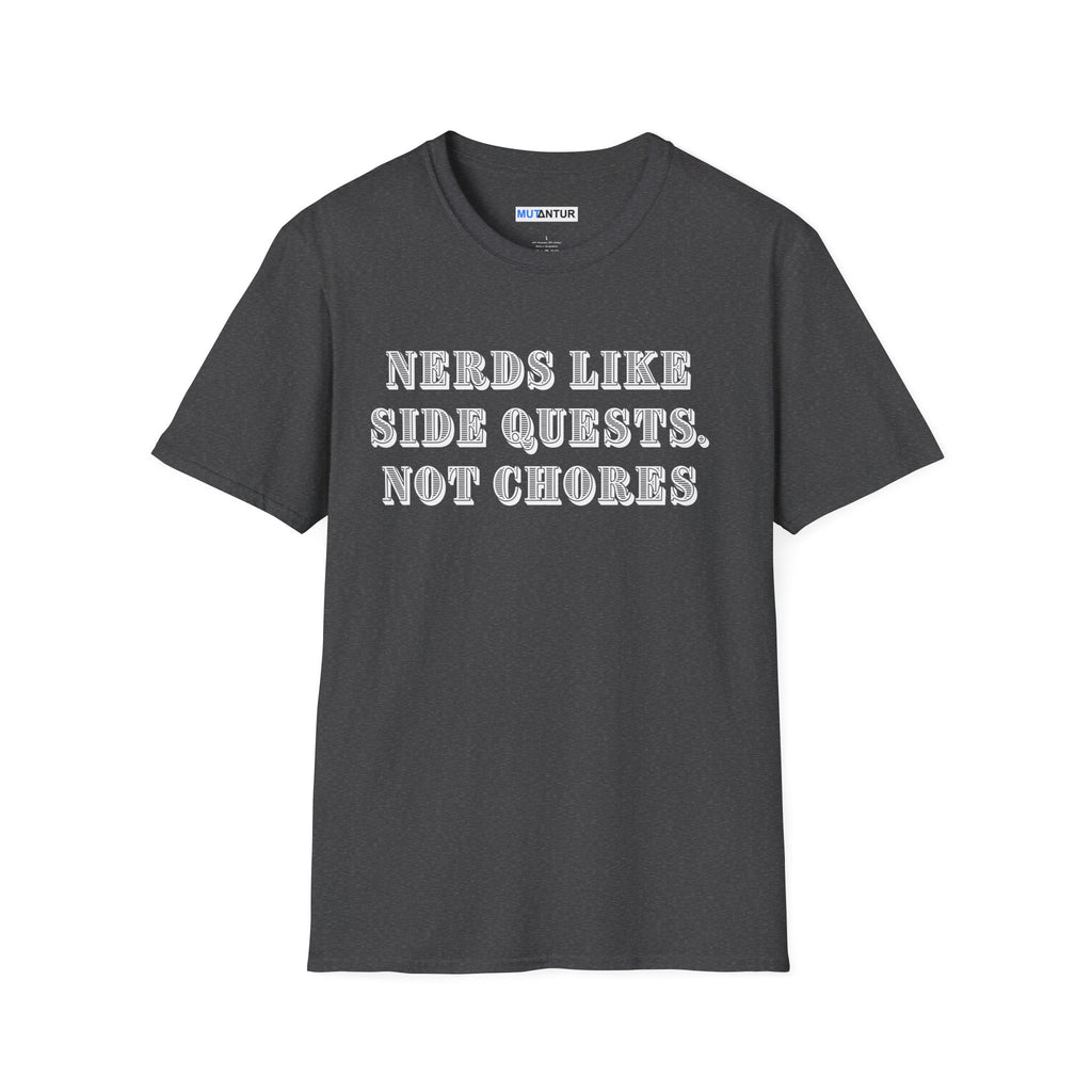 Nerds Like Side Quests, Not Chores T-Shirt — Funny Gamer Nerd Tee - Mutantur Labs LLC